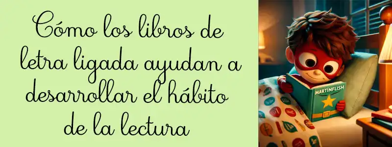 Cómo los libros de letra ligada ayudan a desarrollar el hábito de la lectura