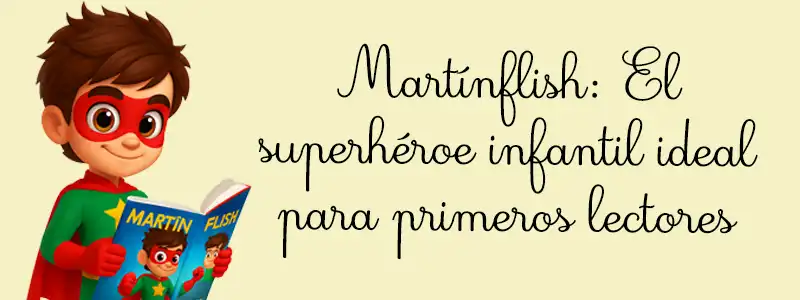 Martínflish: El superhéroe infantil ideal para primeros lectores
