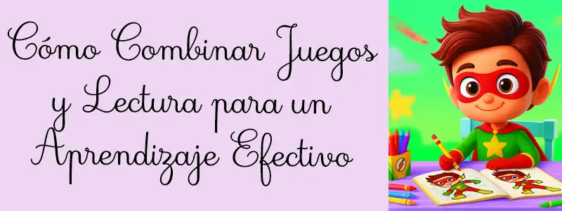 Cómo Combinar Juegos y Lectura para un Aprendizaje Efectivo