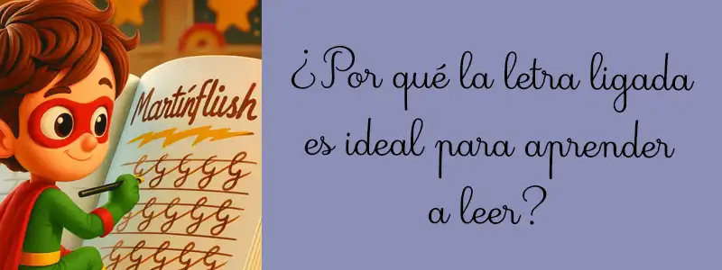 ¿Por qué la letra ligada es ideal para aprender a leer?