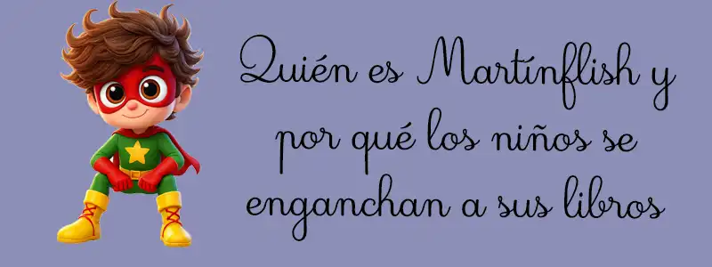 Quién es Martínflish y por qué los niños se enganchan a sus libros