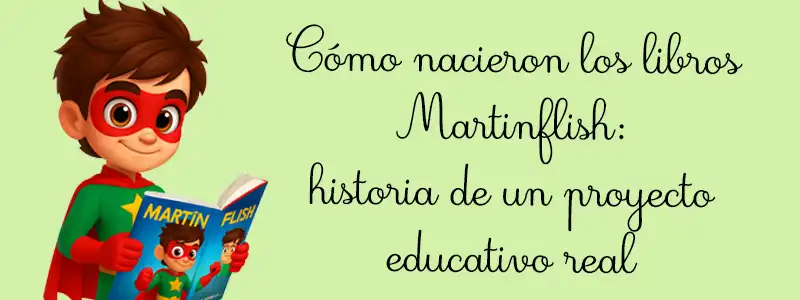 Cómo nacieron los libros Martinflish, historia de un proyecto educativo real