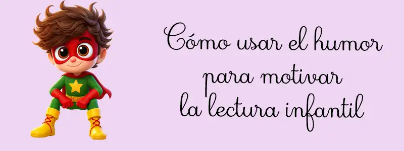 Cómo usar el humor para motivar la lectura infantil
