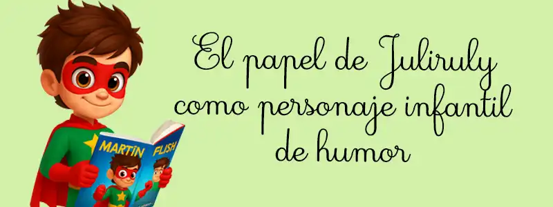 El papel de Juliruly como personaje infantil de humor
