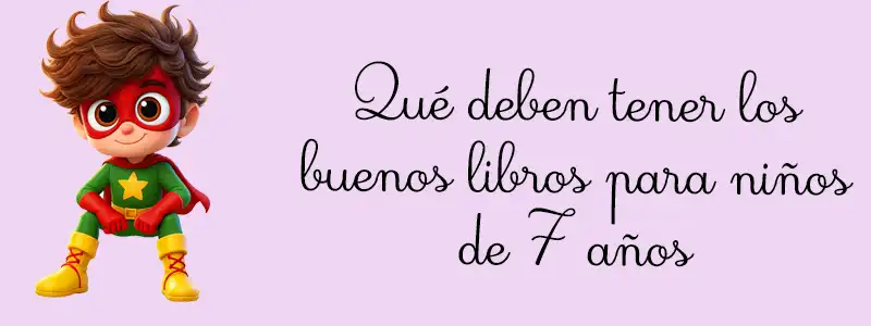 Qué deben tener los buenos libros para niños de 7 años